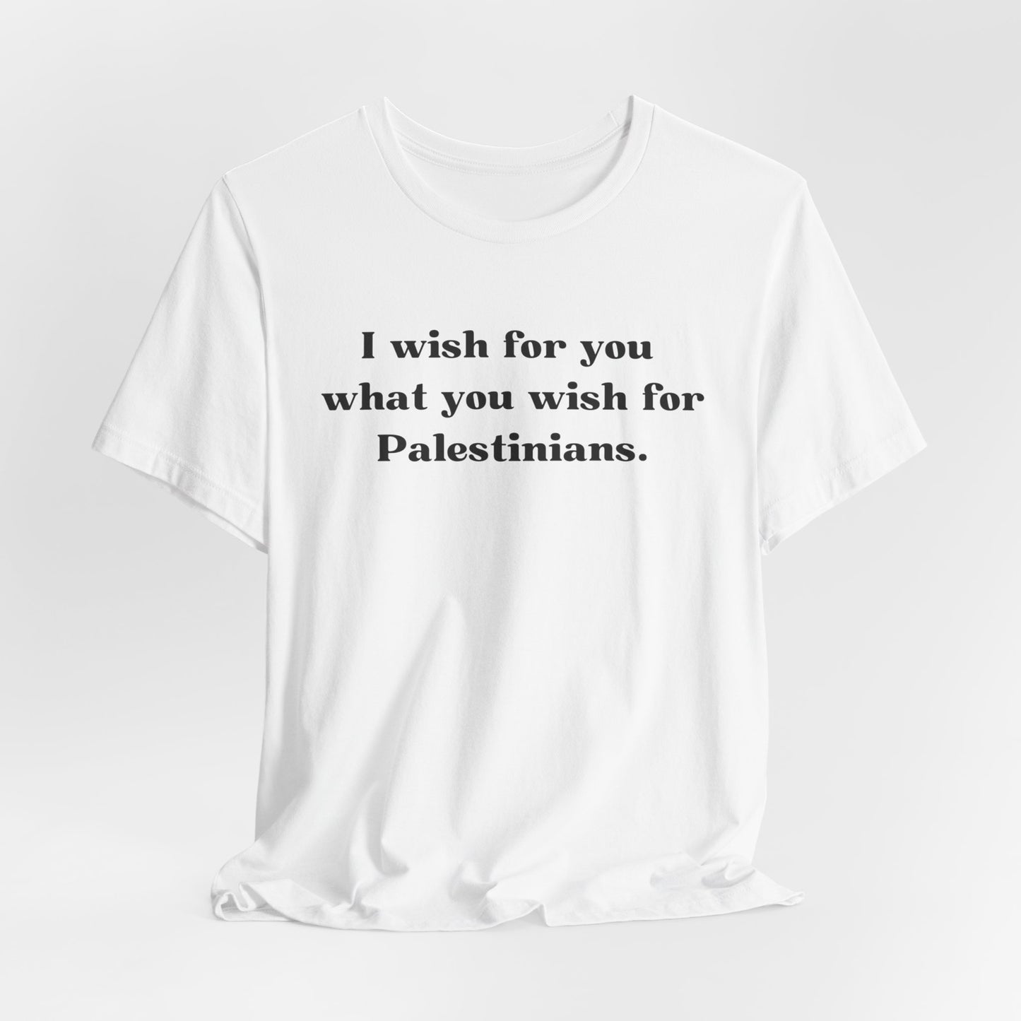 Adult | I Wish For You What You Wish For Palestinians | Short Sleeve Tee