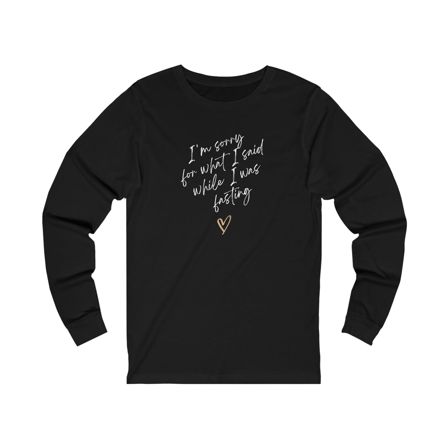 Adult | I'm Sorry For What I Said While I Was Fasting | Long Sleeve Tee